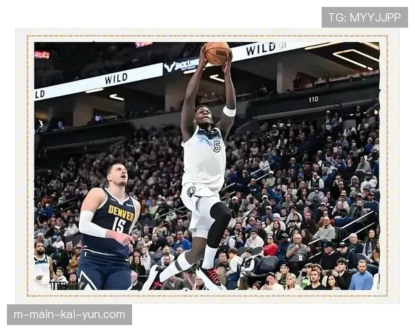 森林狼攻防平衡性改善 爱德华兹成长为全明星核心